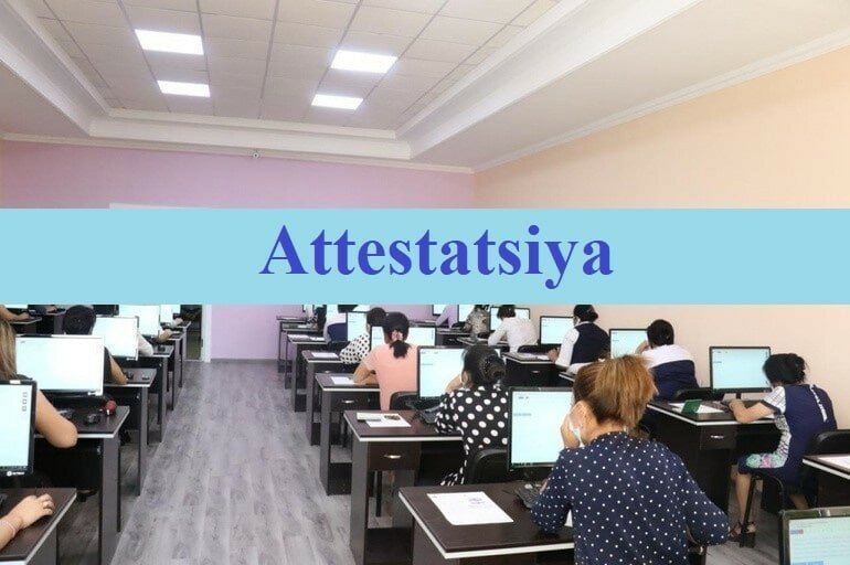 Oʻqituvchilar attestatsiya test sinovi haqida